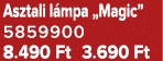 Asztali l mpa „Magic” 5859900 8.490 Ft 3.690 Ft