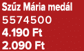 Sz z M ria med l 5574500 4.190 Ft 2.090 Ft