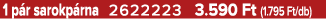 1 p r sarokp rna 2622223 3.590 Ft (1.795 Ft/db)